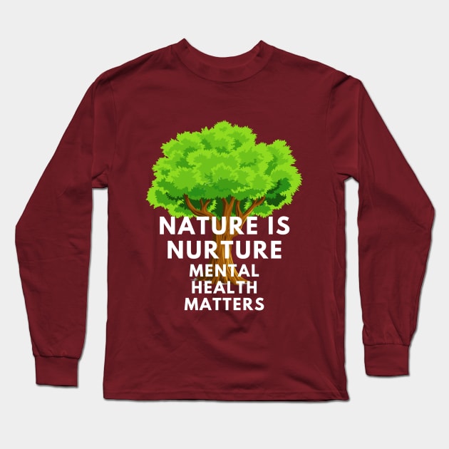 Selfcare Mental Health Awareness Nature is Nurture Long Sleeve T-Shirt by TheContactor